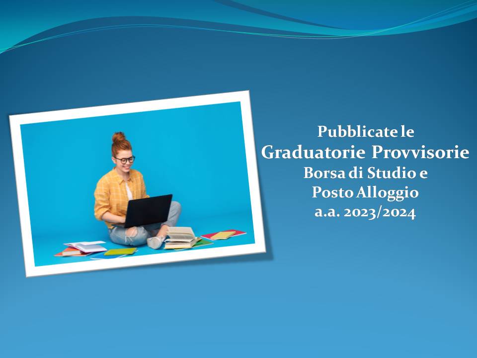 Graduatorie provvisorie Borsa di Studio e Posto Alloggio a.a. 2023-2024
